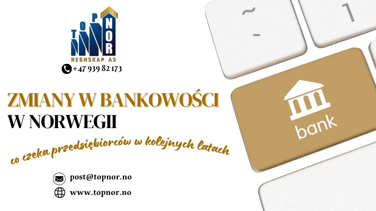Zmiany w bankowości w Norwegii – co czeka przedsiębiorców w kolejnych latach