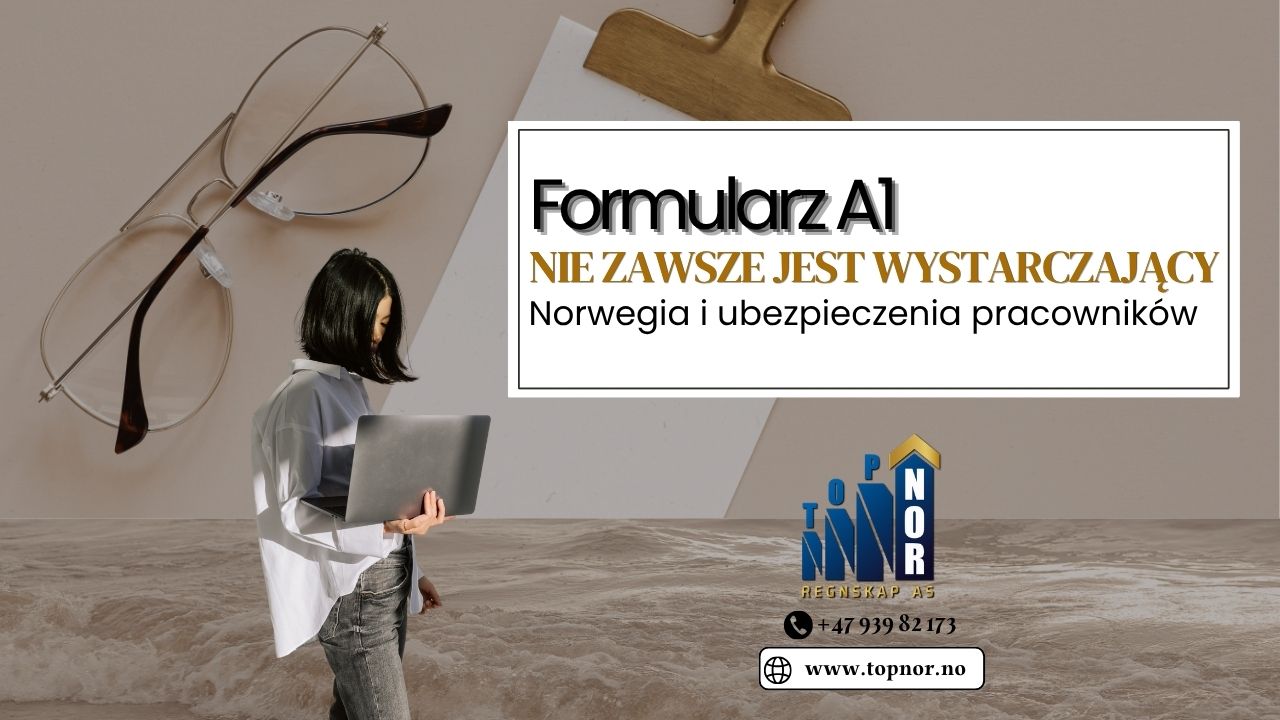 Formularz A1 nie zawsze jest wystarczający – Norwegia i ubezpieczenia pracowników