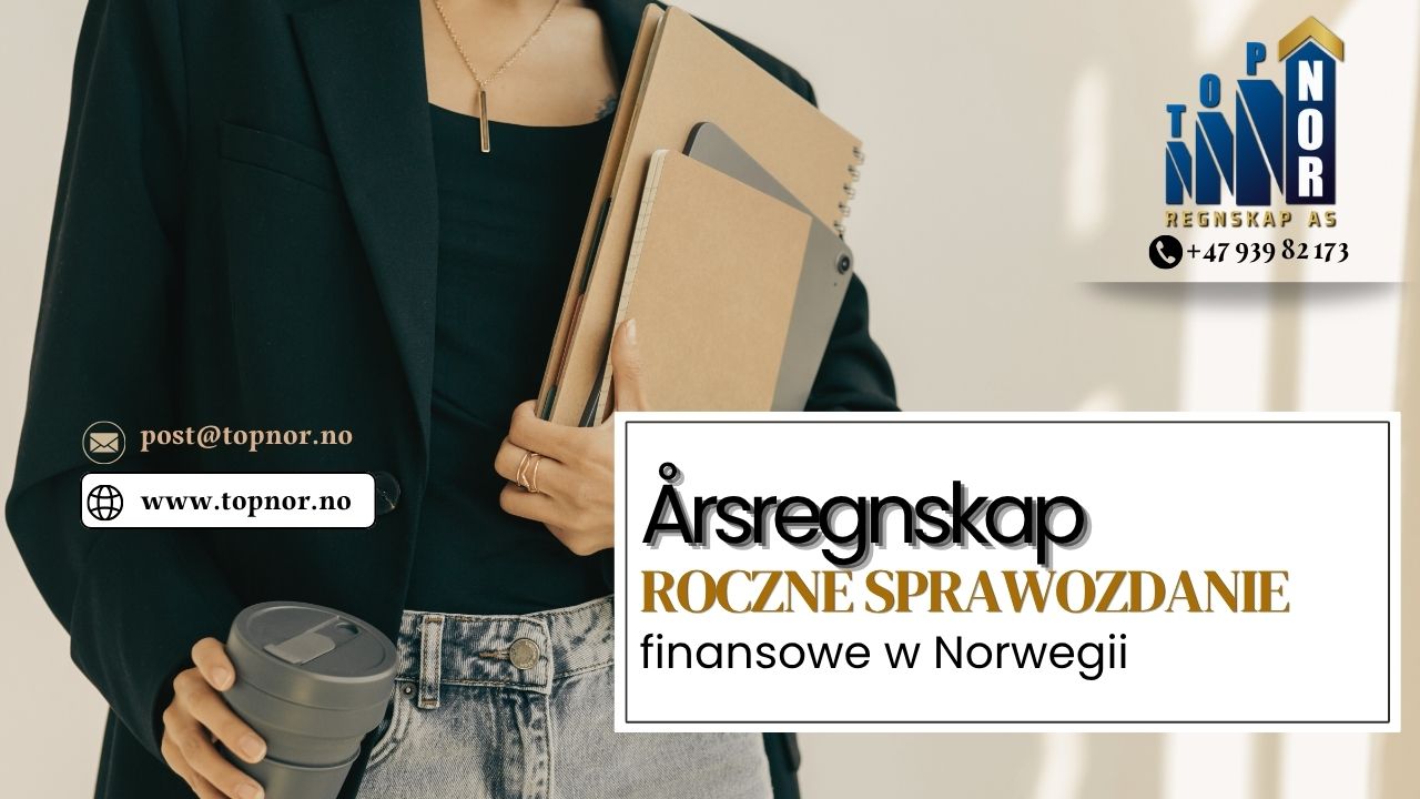 Årsregnskap – roczne sprawozdanie finansowe w Norwegii. Kto musi je złożyć i do kiedy?